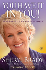 Title: You Have It In You!: Empowered To Do The Impossible, Author: Sheryl Brady