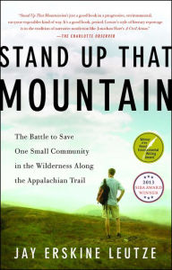 Title: Stand Up That Mountain: The Battle to Save One Small Community in the Wilderness Along the Appalachian Trail, Author: Jay Erskine Leutze