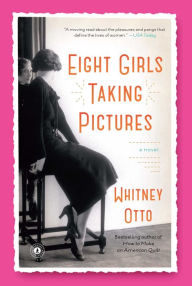 Title: Eight Girls Taking Pictures: A Novel, Author: Whitney Otto