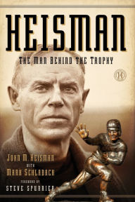 Title: Heisman: The Man Behind the Trophy, Author: John M Heisman