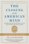 Alternative view 1 of The Closing of the American Mind: How Higher Education Has Failed Democracy and Impoverished the Souls of Today's Students