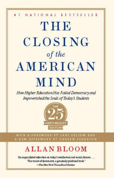 the Closing of American Mind: How Higher Education Has Failed Democracy and Impoverished Souls Today's Students