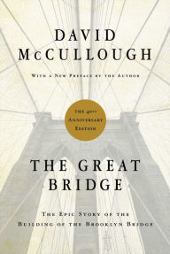 Title: The Great Bridge: The Epic Story of the Building of the Brooklyn Bridge, Author: David McCullough