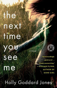 Title: The Next Time You See Me: A Novel, Author: Holly Goddard Jones