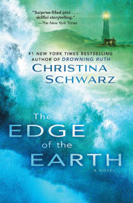 Title: The Edge of the Earth: A Novel, Author: Christina Schwarz