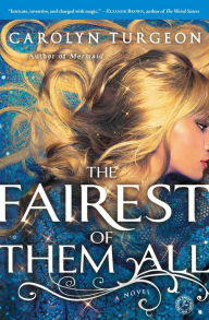 Title: The Fairest of Them All: A Novel, Author: Carolyn Turgeon