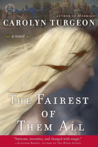 Title: The Fairest of Them All: A Novel, Author: Carolyn Turgeon