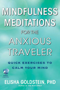 Title: Mindfulness Meditations for the Anxious Traveler (with embedded videos): Quick Exercises to Calm Your Mind, Author: Elisha Goldstein