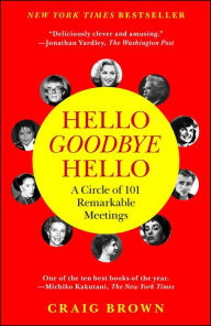 Title: Hello Goodbye Hello: A Circle of 101 Remarkable Meetings, Author: Craig Brown