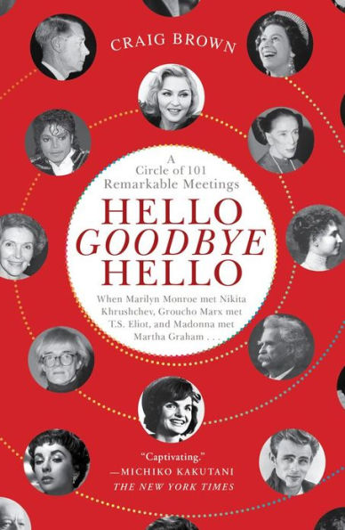 Hello Goodbye Hello: A Circle of 101 Remarkable Meetings