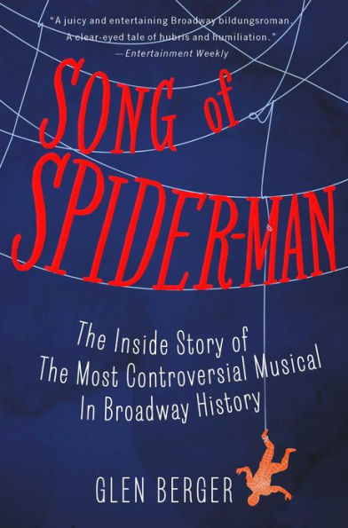 Song of Spider-Man: The Inside Story of the Most Controversial Musical in Broadway History