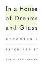 In a House of Dreams and Glass: Becoming a Psychiatrist