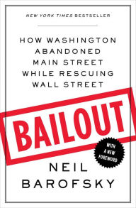 Title: Bailout: An Inside Account of How Washington Abandoned Main Street While Rescuing Wall Street, Author: Neil Barofsky
