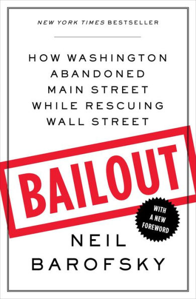 Bailout: An Inside Account of How Washington Abandoned Main Street While Rescuing Wall Street
