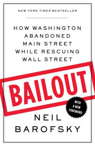 Title: Bailout: How Washington Abandoned Main Street While Rescuing Wall Street, Author: Neil Barofsky
