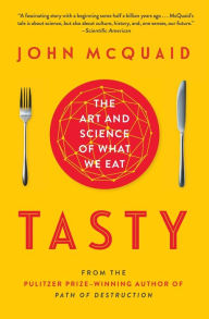 Tasty The Art And Science Of What We Eat By John Mcquaid