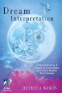 Dream Interpretation: A Psychic's A to Z Guide to Uncovering the Truth Behind Your Dreams