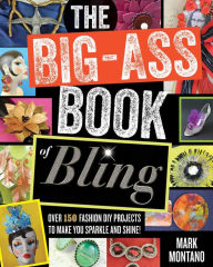 Title: The Big-Ass Book of Bling, Author: Mark Montano