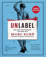 Title: Unlabel: Selling You Without Selling Out, Author: Marc Ecko