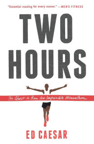 Title: Two Hours: The Quest to Run the Impossible Marathon, Author: Ed Caesar
