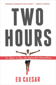 Title: Two Hours: The Quest to Run the Impossible Marathon, Author: Ed Caesar