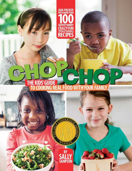 ChopChop: The Kids' Guide to Cooking Real Food with Your Family