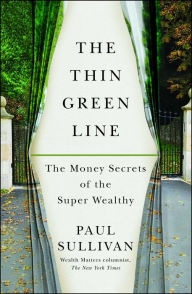 Title: The Thin Green Line: The Money Secrets of the Super Wealthy, Author: Paul Sullivan