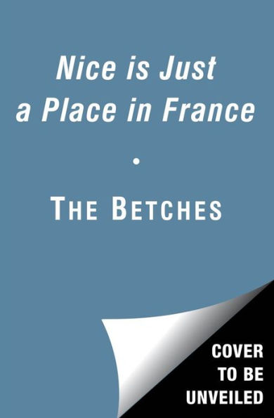 Nice Is Just a Place in France: How to Win at Basically Everything