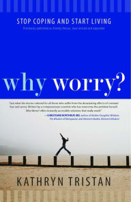 Title: Why Worry?: Stop Coping and Start Living, Author: Kathryn Tristan
