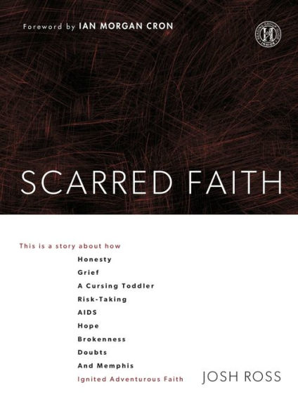 Scarred Faith: This is a story about how Honesty, Grief, Cursing Toddler, Risk-Taking, AIDS, Hope, Brokenness, Doubts, and Memphis Ignited Adventurous Faith
