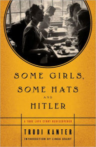 Some Girls, Some Hats and Hitler: A True Love Story Rediscovered