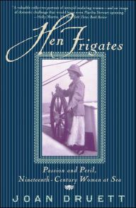 Title: Hen Frigates: Passion and Peril, Nineteenth-Century Women at Sea, Author: Joan Druett