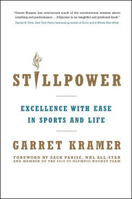 Title: Stillpower: Excellence with Ease in Sports and Life, Author: Garret Kramer