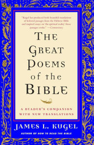 Title: The Great Poems of the Bible: A Reader's Companion with New Translations, Author: James L. Kugel