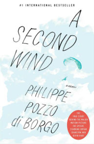 Title: A Second Wind: A Memoir, Author: Philippe Pozzo di Borgo