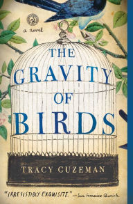 Title: The Gravity of Birds: A Novel, Author: Tracy Guzeman