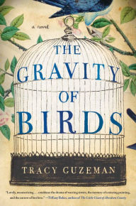 Title: The Gravity of Birds: A Novel, Author: Tracy Guzeman