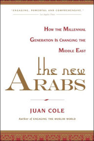 Title: The New Arabs: How the Millennial Generation is Changing the Middle East, Author: Juan Cole