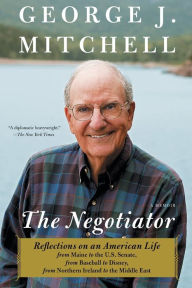 Title: The Negotiator: A Memoir, Author: George J. Mitchell
