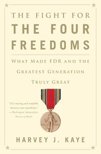 the Fight for Four Freedoms: What Made FDR and Greatest Generation Truly Great