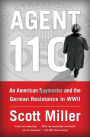 Agent 110: An American Spymaster and the German Resistance in WWII