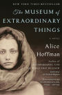 The Museum of Extraordinary Things: A Novel