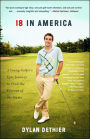 18 in America: A Young Golfer's Epic Journey to Find the Essence of the Game