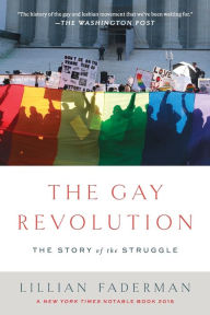 Title: The Gay Revolution: The Story of the Struggle, Author: Lillian Faderman