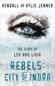 Title: Rebels: City of Indra: The Story of Lex and Livia, Author: Kendall Jenner