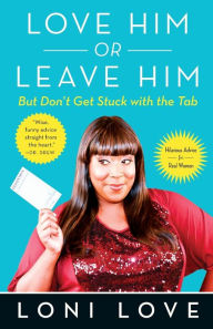 Title: Love Him Or Leave Him, but Don't Get Stuck With the Tab: Hilarious Advice for Real Women, Author: Loni Love