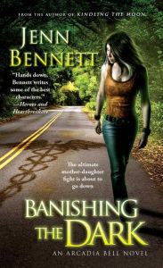 Title: Banishing the Dark (Arcadia Bell Series #4), Author: Jenn Bennett
