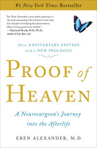 Title: Proof of Heaven: A Neurosurgeon's Journey into the Afterlife, Author: Eben Alexander M.D.