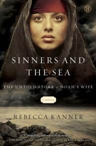 Title: Sinners and the Sea: The Untold Story of Noah's Wife, Author: Rebecca Kanner