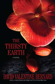 Title: The Thirsty Earth: A Novel, Author: David Valentine Bernard